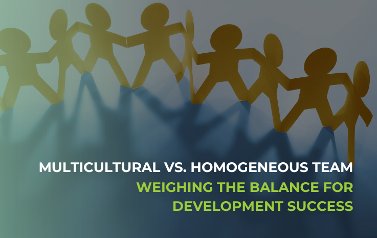Multicultural vs. Homogeneous Team – Weighing the Balance for Development Success