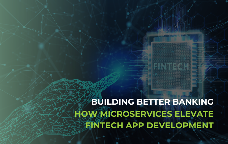 Building Better Banking – How Microservices Elevate FinTech App Development