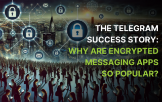 The Telegram Success Story: Why Are Encrypted Messaging Apps So Popular?